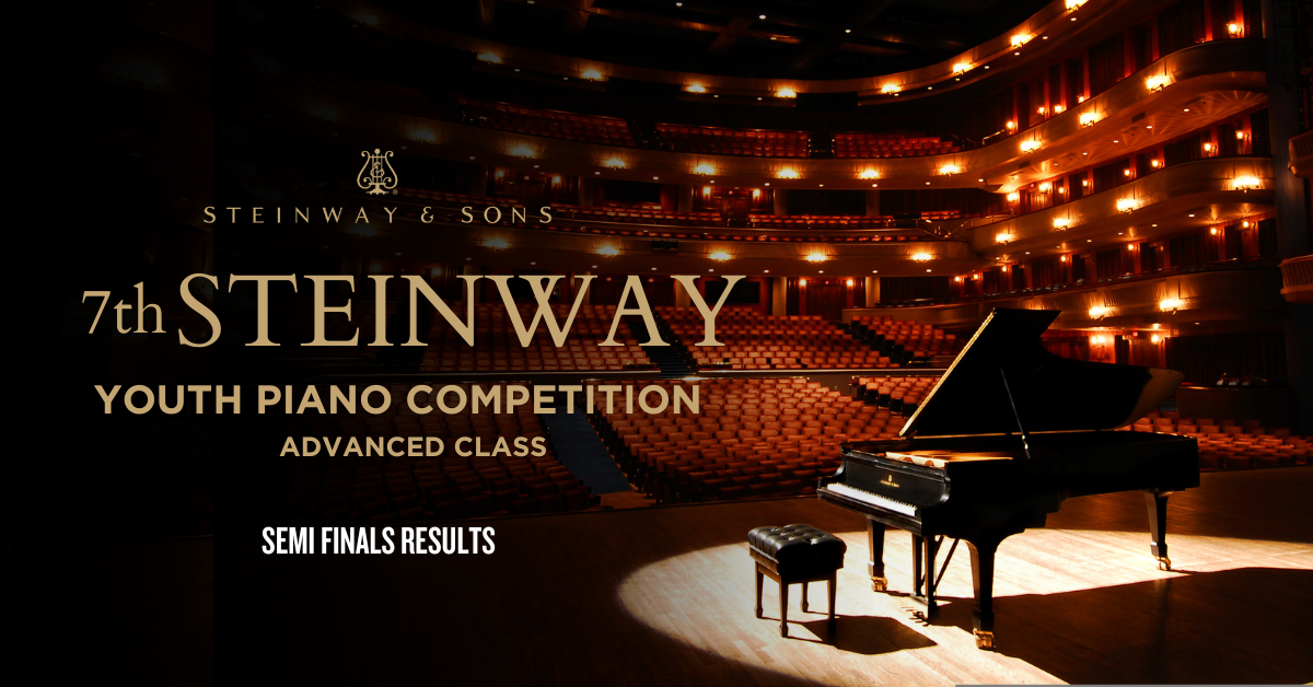 ANNOUNCEMENT: 7th Steinway Youth Piano Competition – Advanced Class Semi Finals Results ANNOUNCEMENT: 7th Steinway Youth Piano Competition – Advanced Class Semi Finals Results